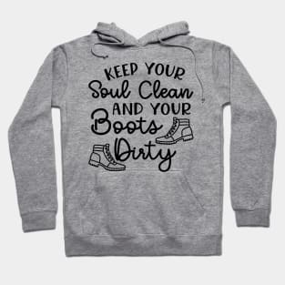 Keep Your Soul Clean And Your Boots Dirty Hiking Hoodie